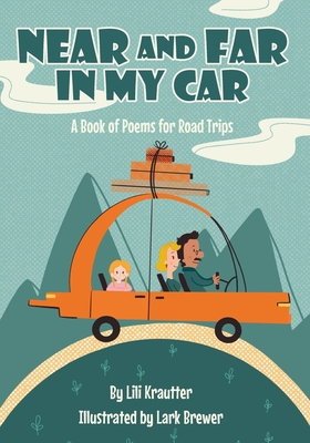 Coperta cărții 'Near and Far In My Car: A Book of Poems for Road Trips - Lark Brewer'