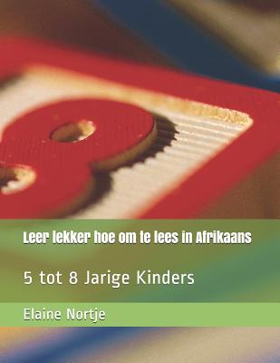 Leer lekker hoe om te lees in Afrikaans: 5 tot 8 Jarige Kinders - Elaine Nortje