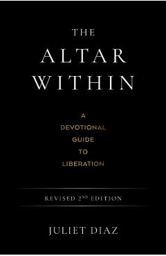 Poza produsului The Altar Within: A Devotional Guide to Liberation, Revised 2nd Edition - Juliet Diaz