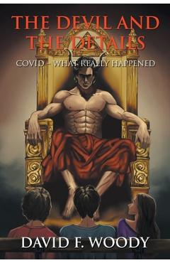 Coperta cărții 'The Devil and the Details: COVID - WHAT REALLY HAPPENED (Latest Edition) - David F. Woody'