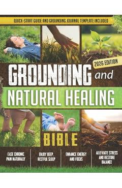Poza produsului Grounding and Natural Healing Bible: Reconnect with Nature to Relieve Pain, Reduce Stress, and Restore Your Energy - Martina Noson