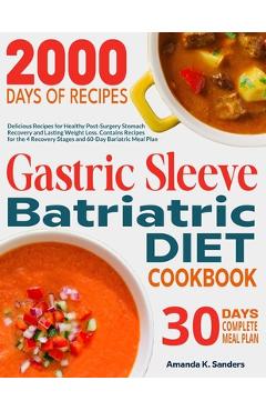 Poza produsului Gastric Sleeve Bariatric Diet Cookbook: Delicious Recipes for Healthy Post-Surgery Stomach Recovery and Lasting Weight Loss. Contains Recipes for the - Amanda K. Sanders