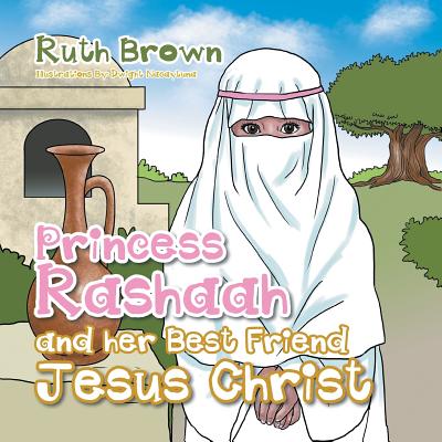 Princess Rashaah and her Best Friend Jesus Christ - Ruth Brown