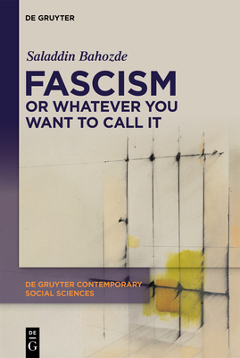 Fascism or Whatever You Want to Call It: Confronting the Beast Locally and Globally - Saladdin Bahozde