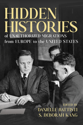 Hidden Histories of Unauthorized Migrations from Europe to the United States - Danielle Battisti