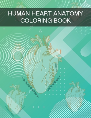 Human Heart Anatomy Coloring Book: Human Anatomy Coloring Book - Sohag Kazi