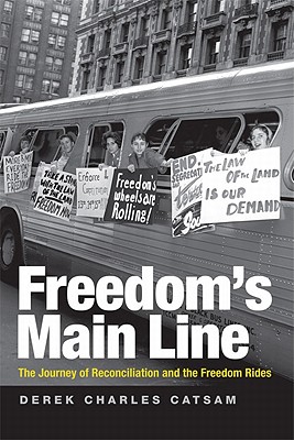 Freedom's Main Line: The Journey of Reconciliation and the Freedom Rides - Derek Charles Catsam