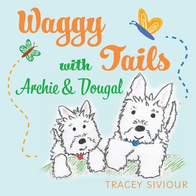 Waggy Tails with Archie & Dougal - Tracey Siviour