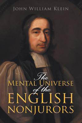 The Mental Universe of the English Nonjurors - John William Klein