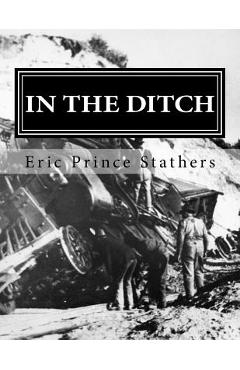Coperta cărții 'In the Ditch: Stories of the Pacific Great Eastern Railway 1929-65 - Eric Prince Stathers'