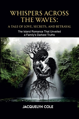 Coperta cărții 'Whispers Across the Waves: A Tale of Love, Secrets, and Betrayal - Jacquelyn Cole'