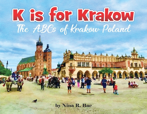K is for Krakow - Nina R. Bac