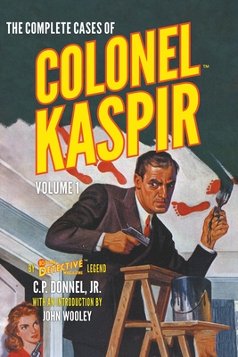 The Complete Cases of Colonel Kaspir, Volume 1 - C. P. Donnel