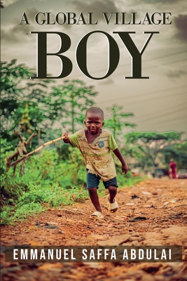 A Global Village Boy - Emmanuel Saffa Abdulai