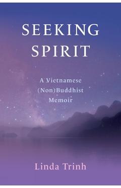 Coperta cărții 'Seeking Spirit: A Vietnamese (Non) Buddhist Memoir - Linda Trinh'