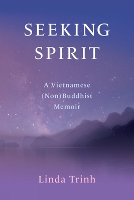 Coperta cărții 'Seeking Spirit: A Vietnamese (Non) Buddhist Memoir - Linda Trinh'