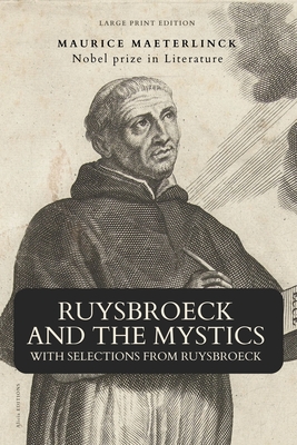 Ruysbroeck and the Mystics: with selections from Ruysbroeck (Large Print Edition) - Maurice Maeterlinck