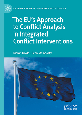 The Eu's Approach to Conflict Analysis in Integrated Conflict Interventions - Kieran Doyle