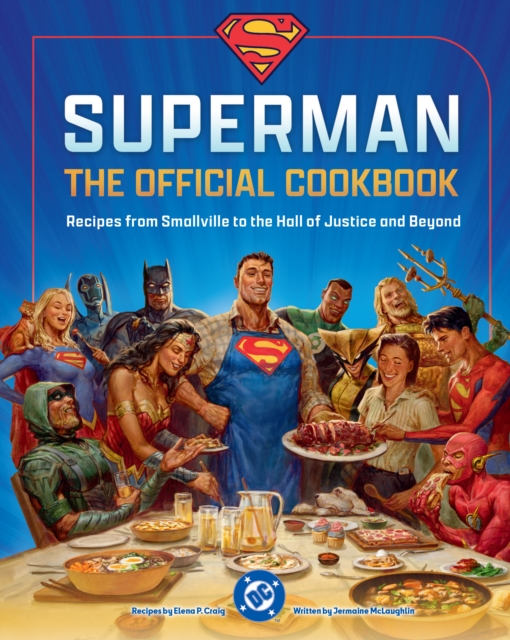 DC: Superman: The Official Cookbook: Recipes from Smallville to the Hall of Justice and Beyond - Elena Craig