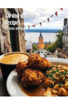 Coperta cărții '50 Old Quebec Recipes - Kelly Johnson'
