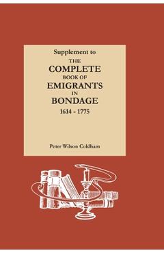 Coperta cărții 'Supplement to The Complete Book of Emigrants in Bondage, 1614-1775 - Peter Wilson Coldham'
