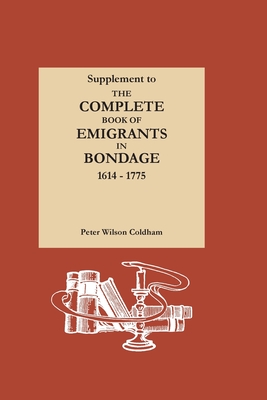Coperta cărții 'Supplement to The Complete Book of Emigrants in Bondage, 1614-1775 - Peter Wilson Coldham'