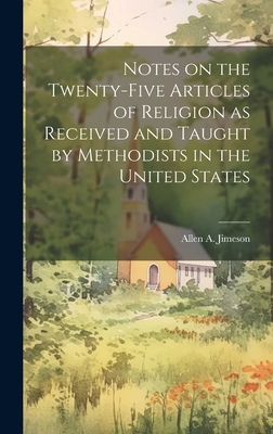 Notes on the Twenty-five Articles of Religion as Received and Taught by Methodists in the United States - Allen A. Jimeson