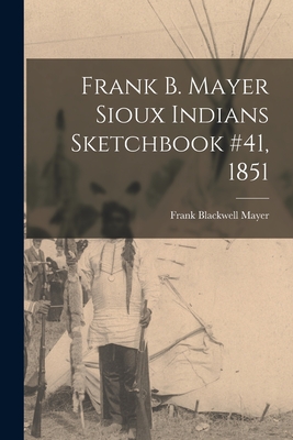 Frank B. Mayer Sioux Indians Sketchbook #41, 1851 - Frank Blackwell 1827-1899 Mayer