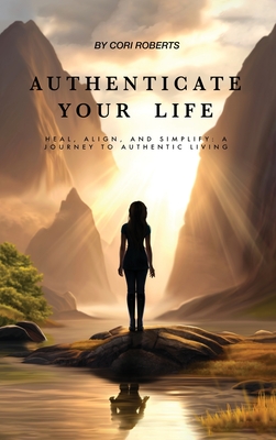 Authenticate Your Life - Cori Roberts