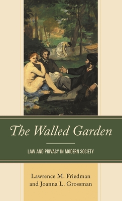 The Walled Garden: Law and Privacy in Modern Society - Lawrence M. Friedman