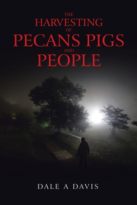 The Harvesting of Pecans Pigs and People - Dale A. Davis