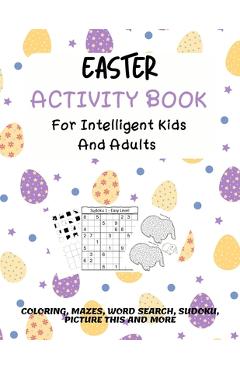 Coperta cărții 'Easter Activity Book For Intelligent Kids And Adults: Coloring, Picture This, Word Search, Sudoku, Mazes, Puzzles'