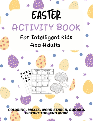 Coperta cărții 'Easter Activity Book For Intelligent Kids And Adults: Coloring, Picture This, Word Search, Sudoku, Mazes, Puzzles'