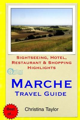 Marche Travel Guide: Sightseeing, Hotel, Restaurant & Shopping Highlights - Christina Taylor