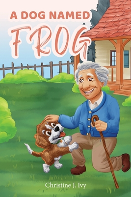 A Dog Named Frog - Christine J. Ivy