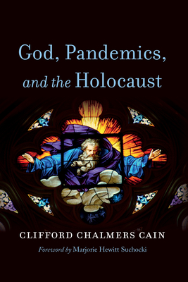 Coperta cărții 'God, Pandemics, and the Holocaust - Clifford Chalmers Cain'