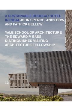 Coperta cărții 'A Sustainable Bodega and Hotel: Edward P. Bass Distinguished Visiting Architecture Fellowship - John Spence'