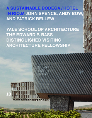 Coperta cărții 'A Sustainable Bodega and Hotel: Edward P. Bass Distinguished Visiting Architecture Fellowship - John Spence'