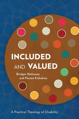 Included and Valued: A Practical Theology of Disability - Bridget Hathaway