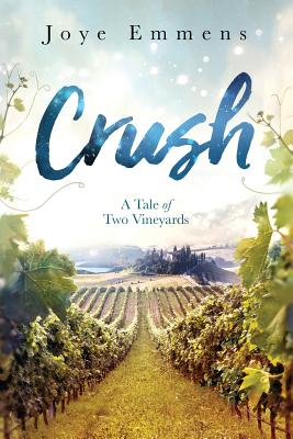 Crush: A Tale of Two Vineyards - Joye E. Emmens