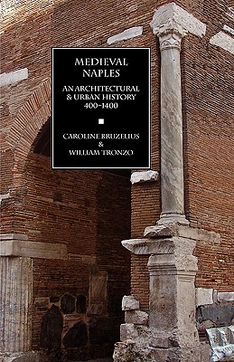 Medieval Naples: An Architectural & Urban History, 400-1400 - Caroline Bruzelius