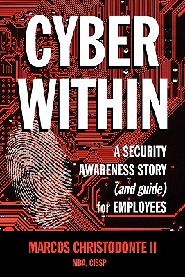 Cyber Within: A Security Awareness Story and Guide for Employees (Cyber Crime & Fraud Prevention) - Marcos Christodonte Ii