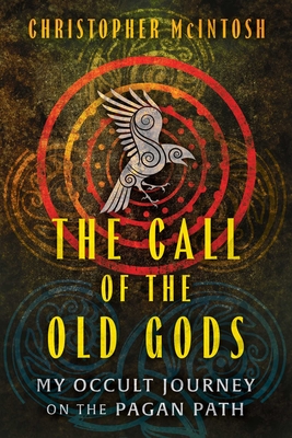 The Call of the Old Gods: My Occult Journey on the Pagan Path - Christopher Mcintosh