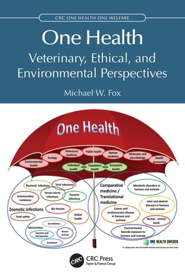 One Health: Veterinary, Ethical, and Environmental Perspectives - Michael W. Fox