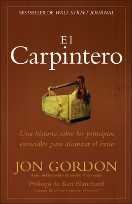 El Carpintero: Una Historia Acerca de Las Mejores Estrategias a Elegir - Jon Gordon