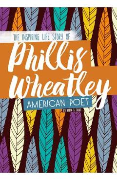 Coperta cărții 'Phillis Wheatley: The Inspiring Life Story of the American Poet - Robin S. Doak'