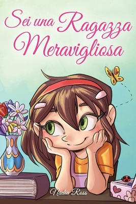 Sei una Ragazza Meravigliosa: Una raccolta di Storie Ispiratrici su coraggio, amicizia, forza interiore e fiducia in sé stessi - Special Art Stories