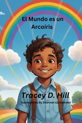 Coperta cărții 'El Mundo es un Arcoíris - Tracey D. Hill'
