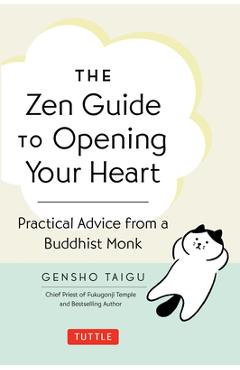 Poza produsului The Zen Guide to Opening Your Heart: Practical Advice from a Zen Buddhist Monk - Gensho Taigu