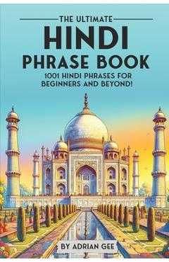 Poza produsului The Ultimate Hindi Phrase Book: 1001 Hindi Phrases for Beginners and Beyond! - Adrian Gee